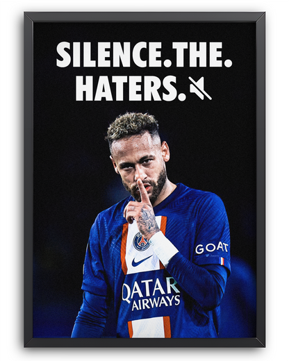 Neymar - Silence the haters.